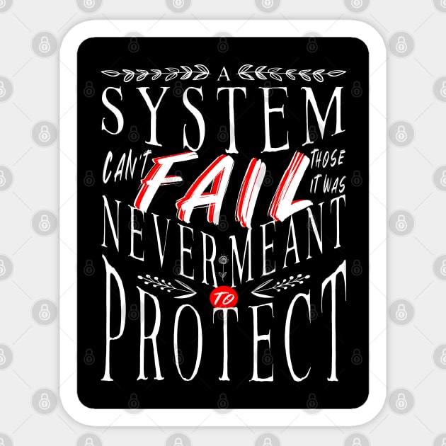 A System Can't Fail Those Who It Was Never Meant to Protect Sticker by aaallsmiles